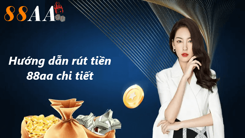 Hướng dẫn rút tiền 88aa chi tiết