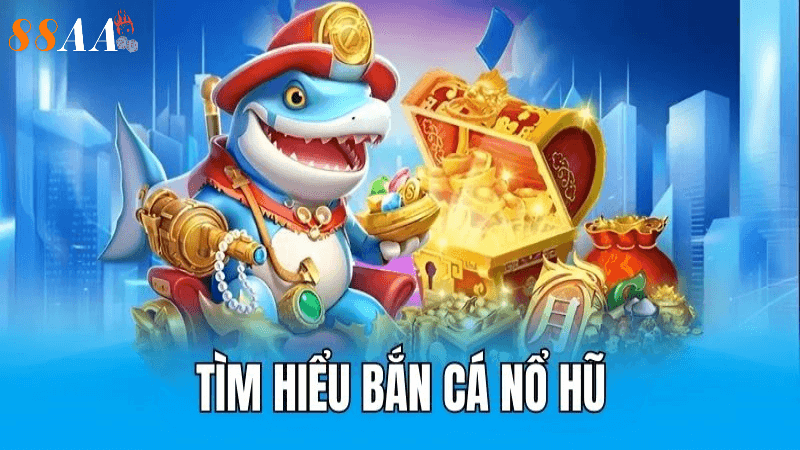 Bắn cá nổ hũ tại 88aa